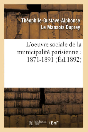 L'Oeuvre Sociale De La Municipalit Parisienne: 18711891 (D.1892) (Histoire) (French Edition),Used