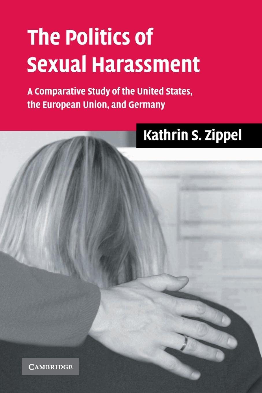 The Politics Of Sexual Harassment: A Comparative Study Of The United States, The European Union, And Germany,New