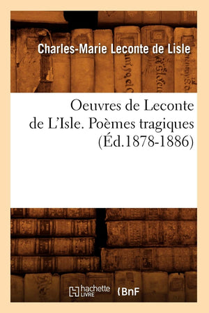 Oeuvres De Leconte De L'Isle. Pomes Tragiques (D.18781886) (Litterature) (French Edition),New