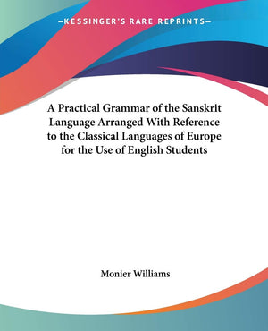 A Practical Grammar of the Sanskrit Language Arranged With Reference to the Classical Languages of Europe for the Use of English,Used