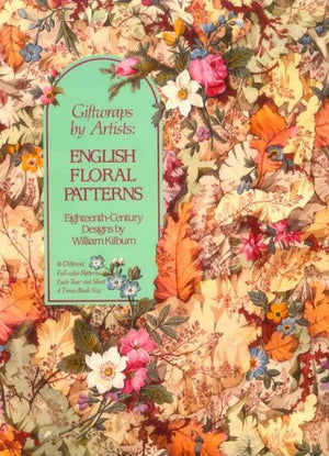 Giftwraps by Artists: English Floral Patterns: EighteenthCentury Designs by William Killbum  16 Different, FullColor Patterns,Used