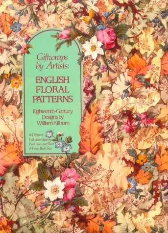 Giftwraps by Artists: English Floral Patterns: EighteenthCentury Designs by William Killbum  16 Different, FullColor Patterns,Used