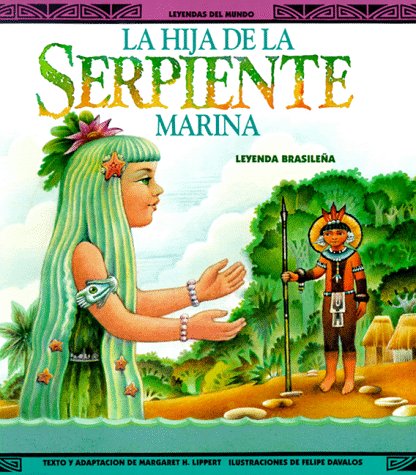 LA Hija De LA Serpiente Marina: Una Leyenda Brasilena (Legends of the World/Leyendas Del Mundo),Used