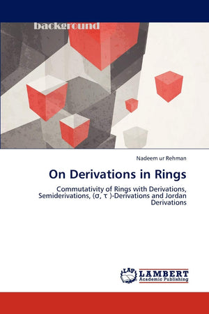 On Derivations in Rings: Commutativity of Rings with Derivations, Semiderivations, (s, t )Derivations and Jordan Derivations,Used