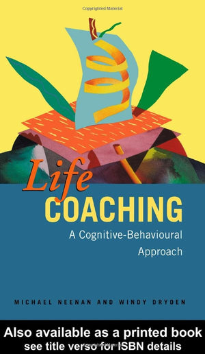 Life Coaching: A CognitiveBehavioural Approach,New