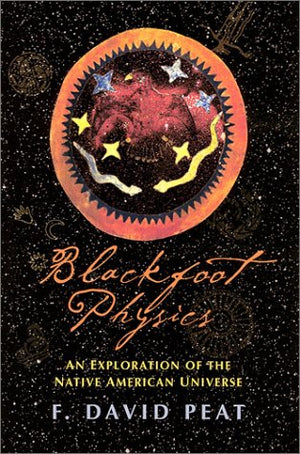 Blackfoot Physics : A Journey into the Native American Worldview,Used