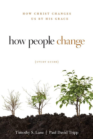 How People Change Study Guide: How Christ Changes Us by His Grace,Used
