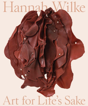 Hannah Wilke: Art For Lifes Sake-used
