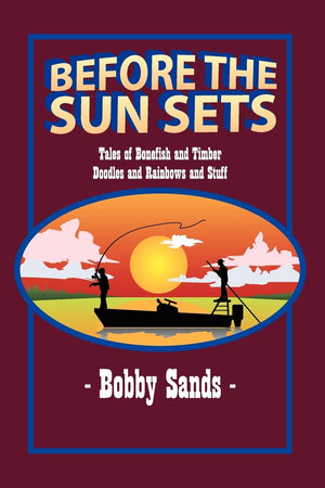 Before The Sun Sets: Tales Of Bonefish And Timber Doodles And Rainbows And Stuff,Used