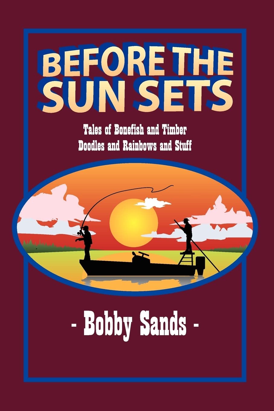 Before The Sun Sets: Tales Of Bonefish And Timber Doodles And Rainbows And Stuff,Used