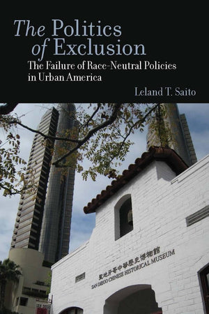 The Politics Of Exclusion: The Failure Of Raceneutral Policies In Urban America,New
