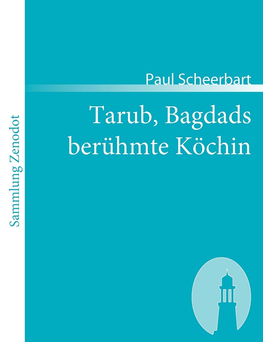 Tarub, Bagdads berhmte Kchin: Ein arabischer KulturRoman (Sammlung Zenodot) (German Edition),Used