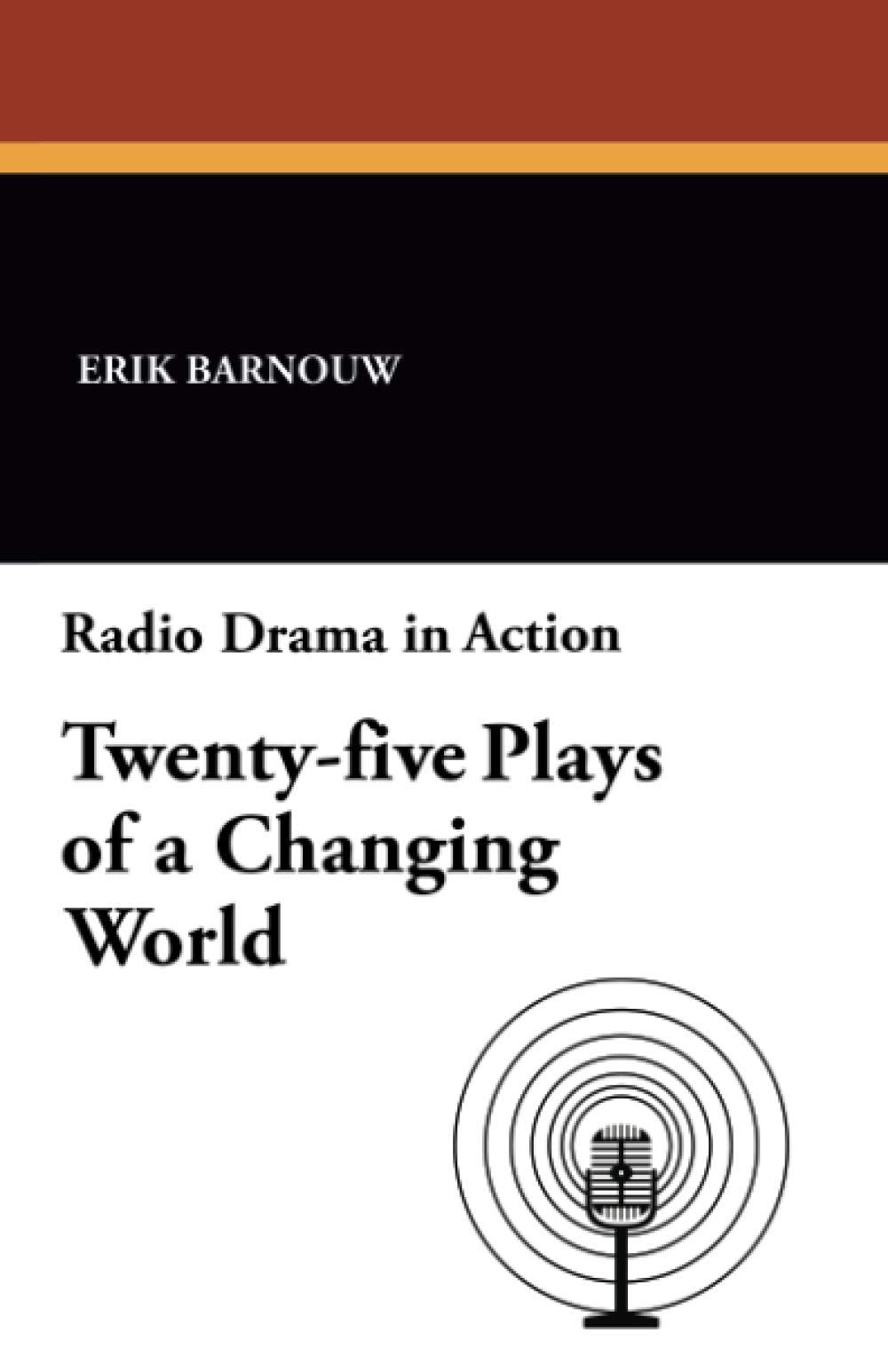 Radio Drama in Action: Twentyfive Plays of a Changing World,New