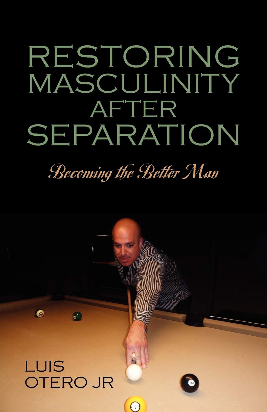 Restoring Masculinity After Separation: Becoming the Better Man,Used