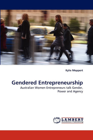 Gendered Entrepreneurship: Australian Women Entrepreneurs talk Gender, Power and Agency,Used