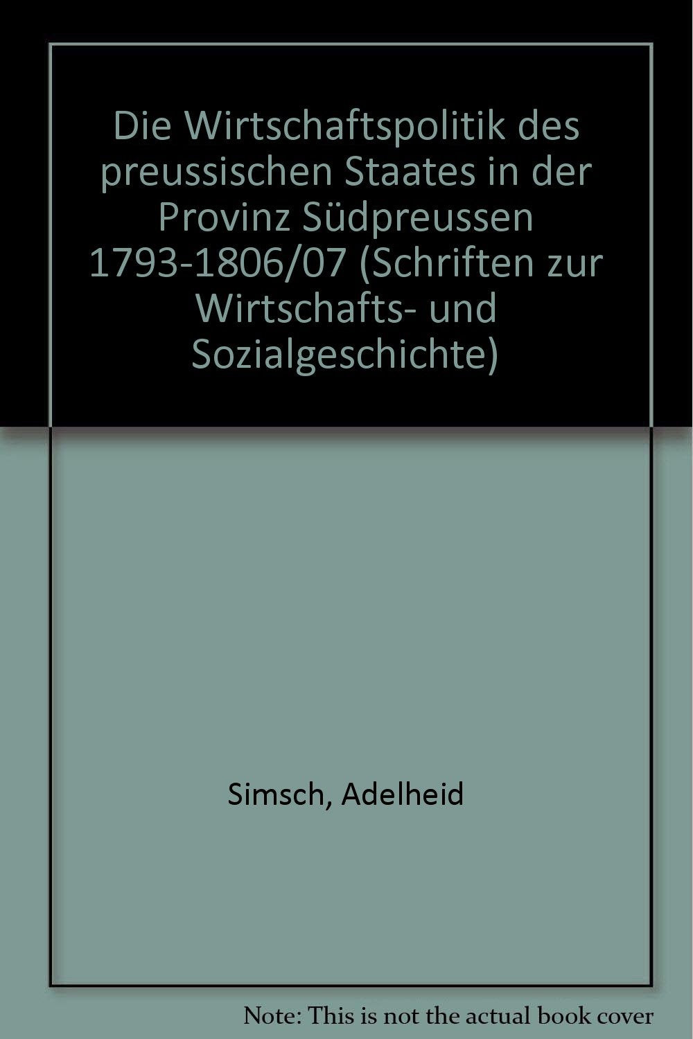 Die Wirtschaftspolitik Des Preussischen Staates in Der Provinz Sudpreussen 1793  1806/07 (Schriften Zur Wirtschafts Und Sozial,Used