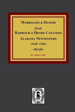 Barbour and Henry Counties, Alabama Newspapers, 18461890, Marriages and Deaths from.,Used