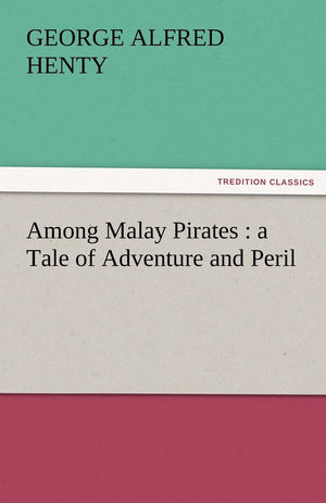 Among Malay Pirates: A Tale of Adventure and Peril,Used