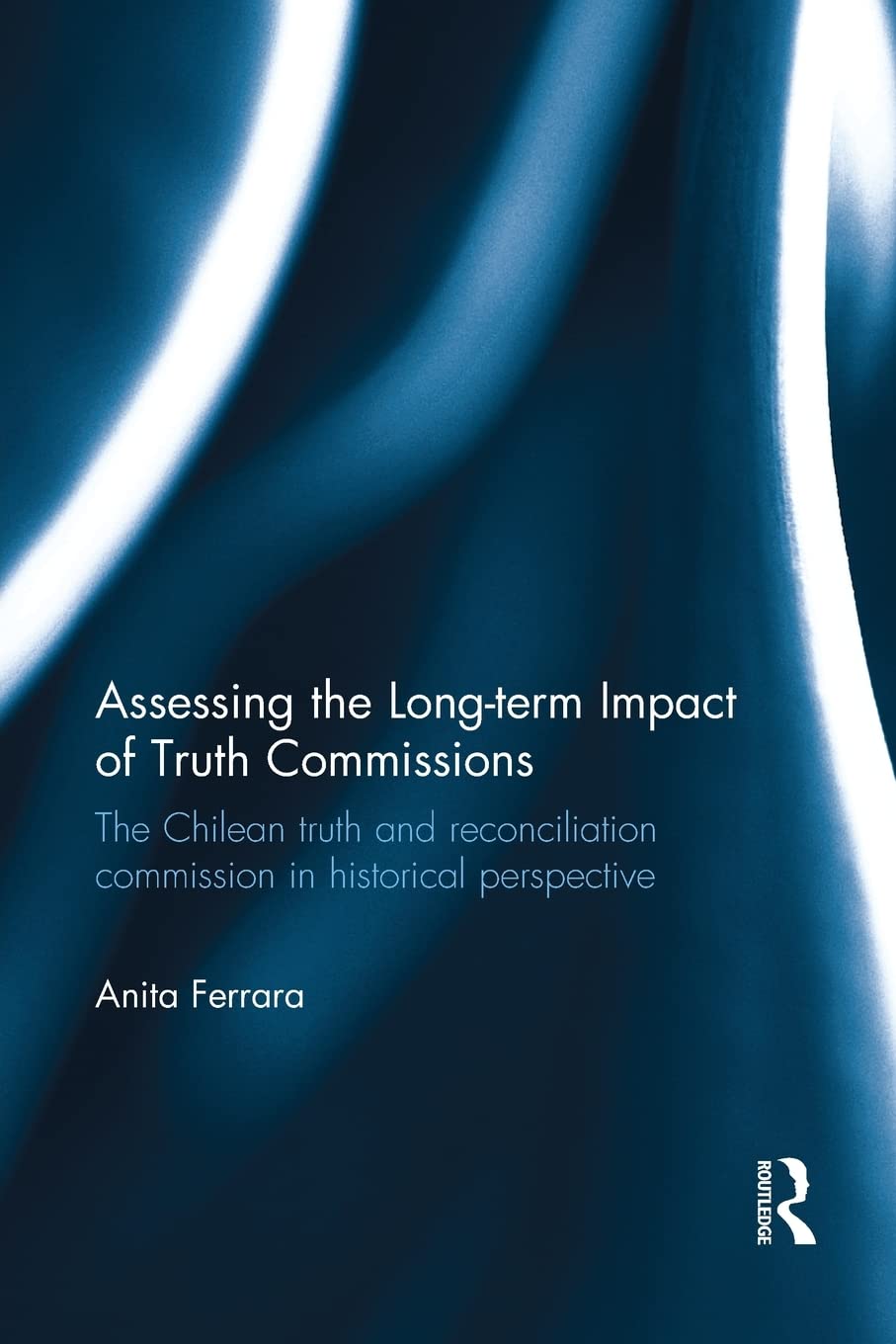 Assessing the LongTerm Impact of Truth Commissions: The Chilean Truth and Reconciliation Commission in Historical Perspective,Used