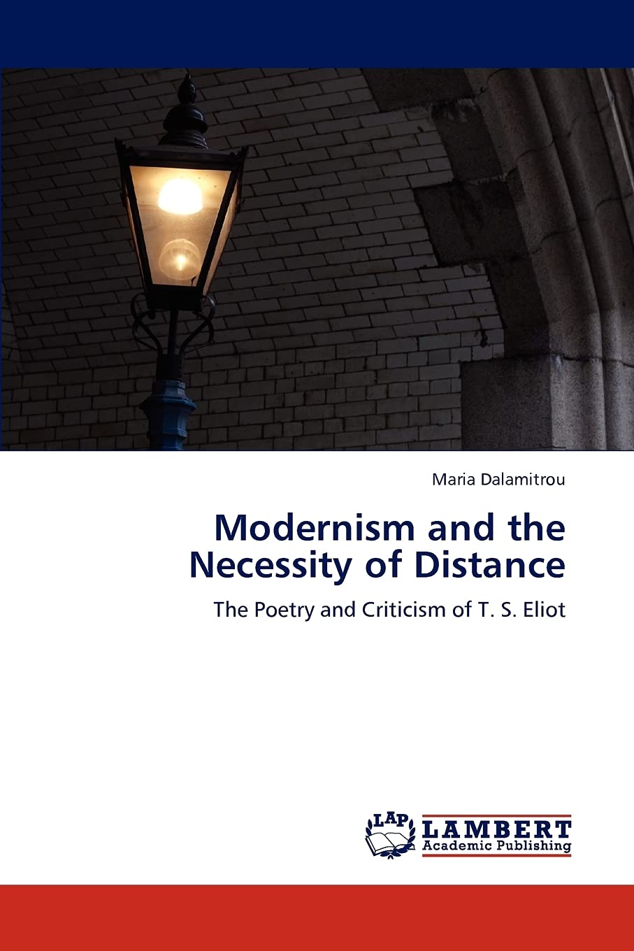 Modernism and the Necessity of Distance: The Poetry and Criticism of T. S. Eliot,Used
