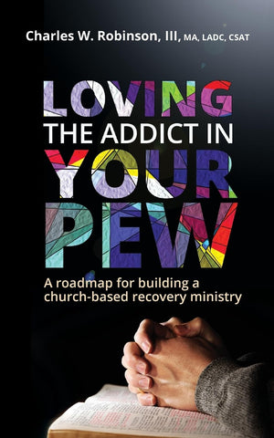 Loving the Addict in Your Pew: A roadmap for building a churchbased recovery ministry,Used
