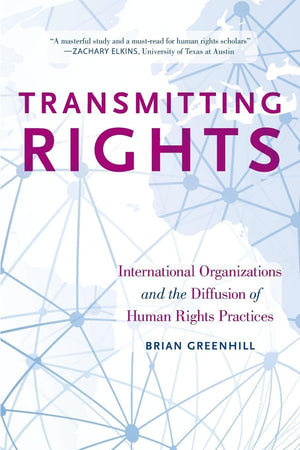 Transmitting Rights: International Organizations and the Diffusion of Human Rights Practices,Used