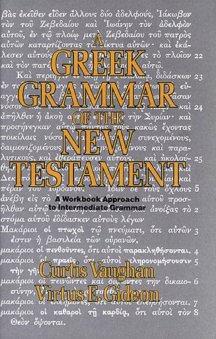 A Greek Grammar of the New Testament: A Workbook Approach to Intermediate Grammar,New