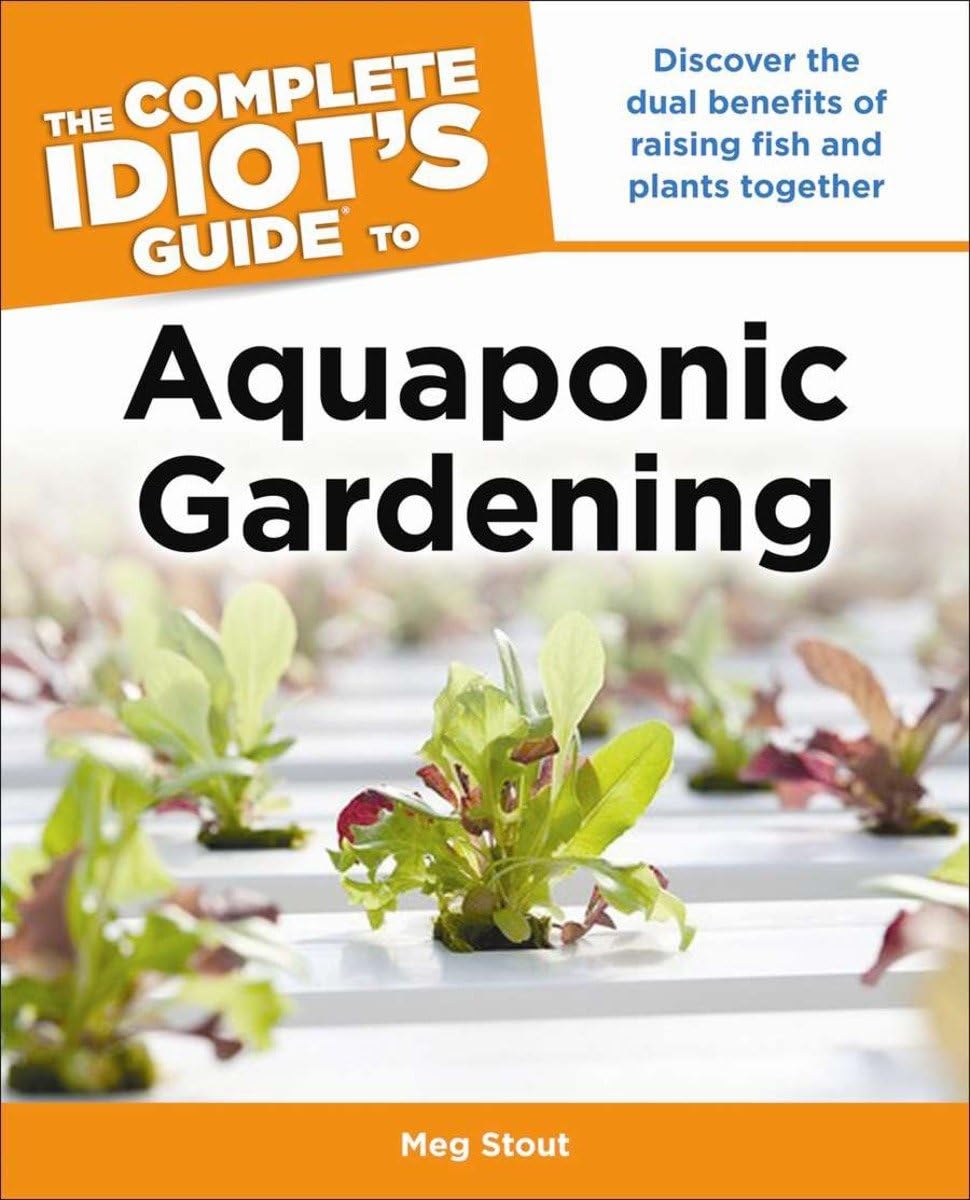Aquaponic Gardening: Discover the Dual Benefits of Raising Fish and Plants Together (Idiot's Guides),New