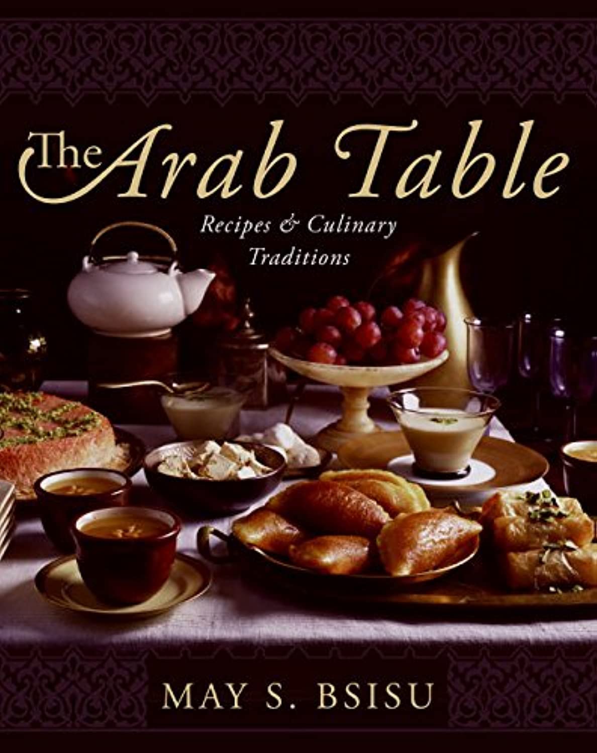 The Arab Table: Recipes and Culinary Traditions,New