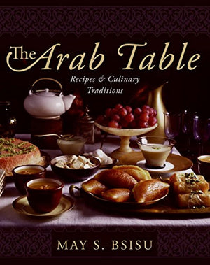 The Arab Table: Recipes and Culinary Traditions,New