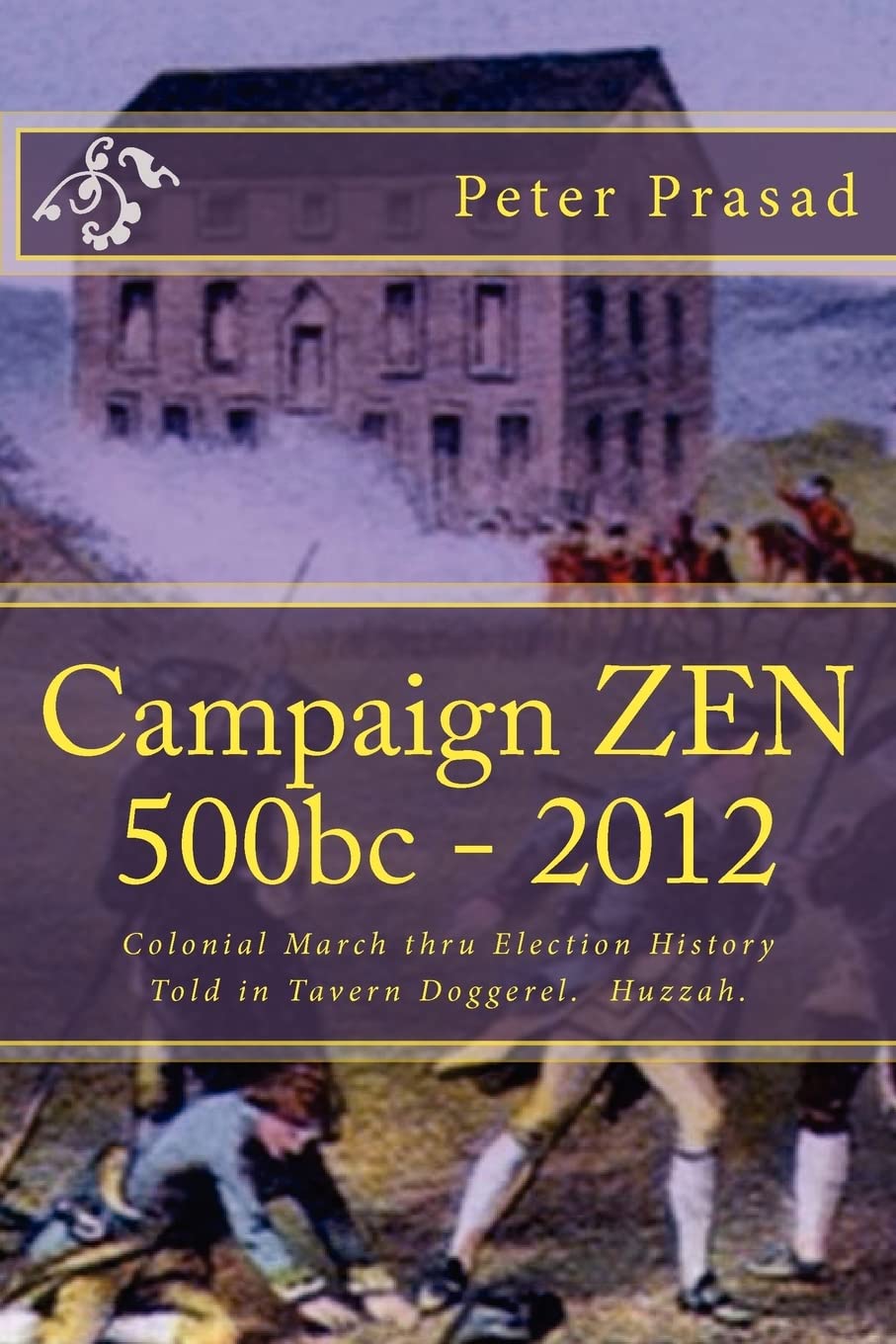 Campaign Zen: 500Bc  2012.: 500Bc  2012. Colonial March Thru History In Doggerel.,Used