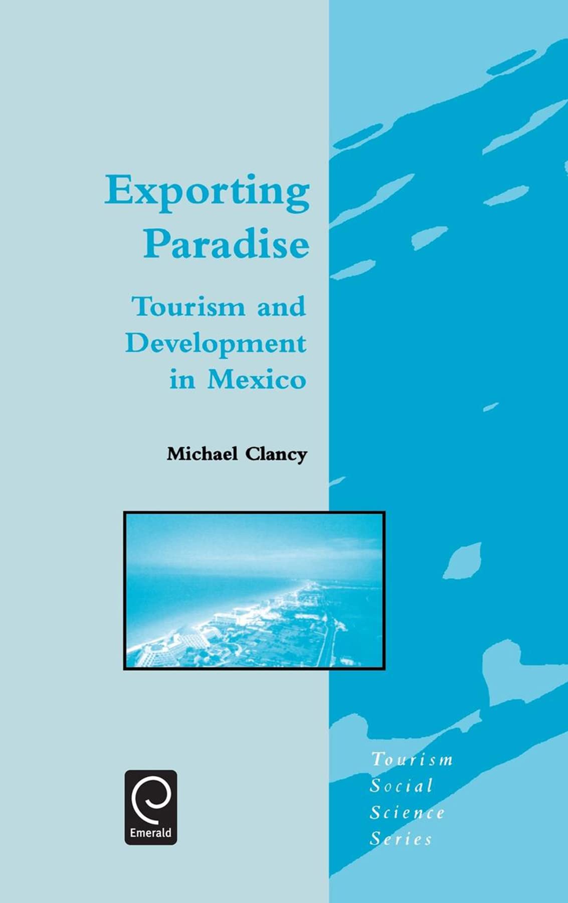 Exporting Paradise: Tourism And Development In Mexico (Tourism Social Science Series, 6),Used