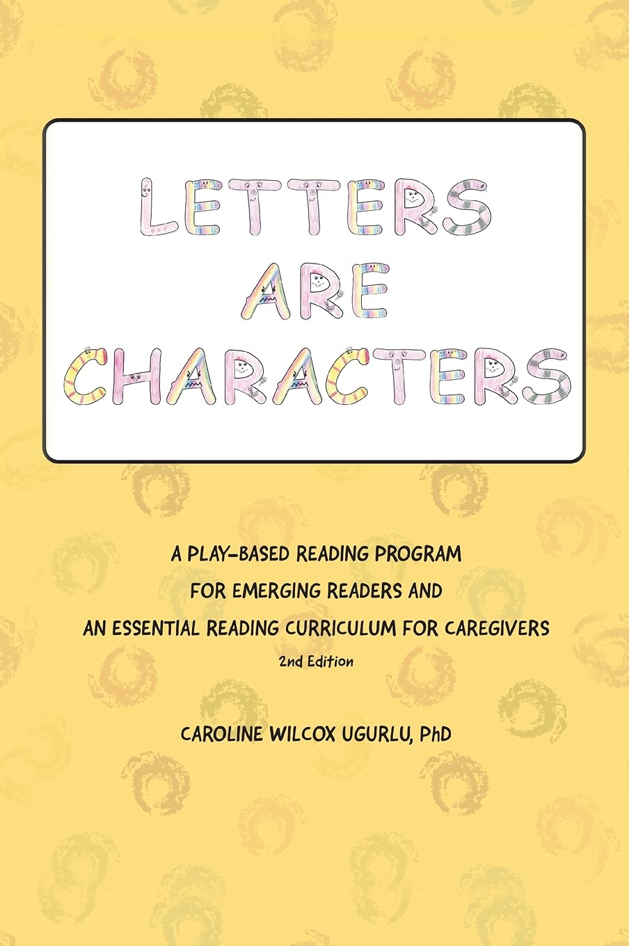 Letters are Characters: A PlayBased, Reading Program for Emerging Readers and an Essential Reading Curriculum for Caregivers,Used
