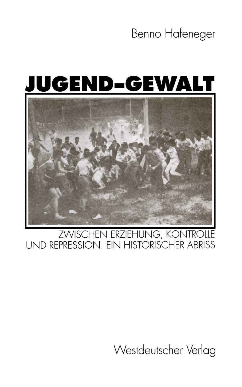 Jugendgewalt: Zwischen Erziehung, Kontrolle Und Repression. Ein Historischer Abri (German Edition),Used
