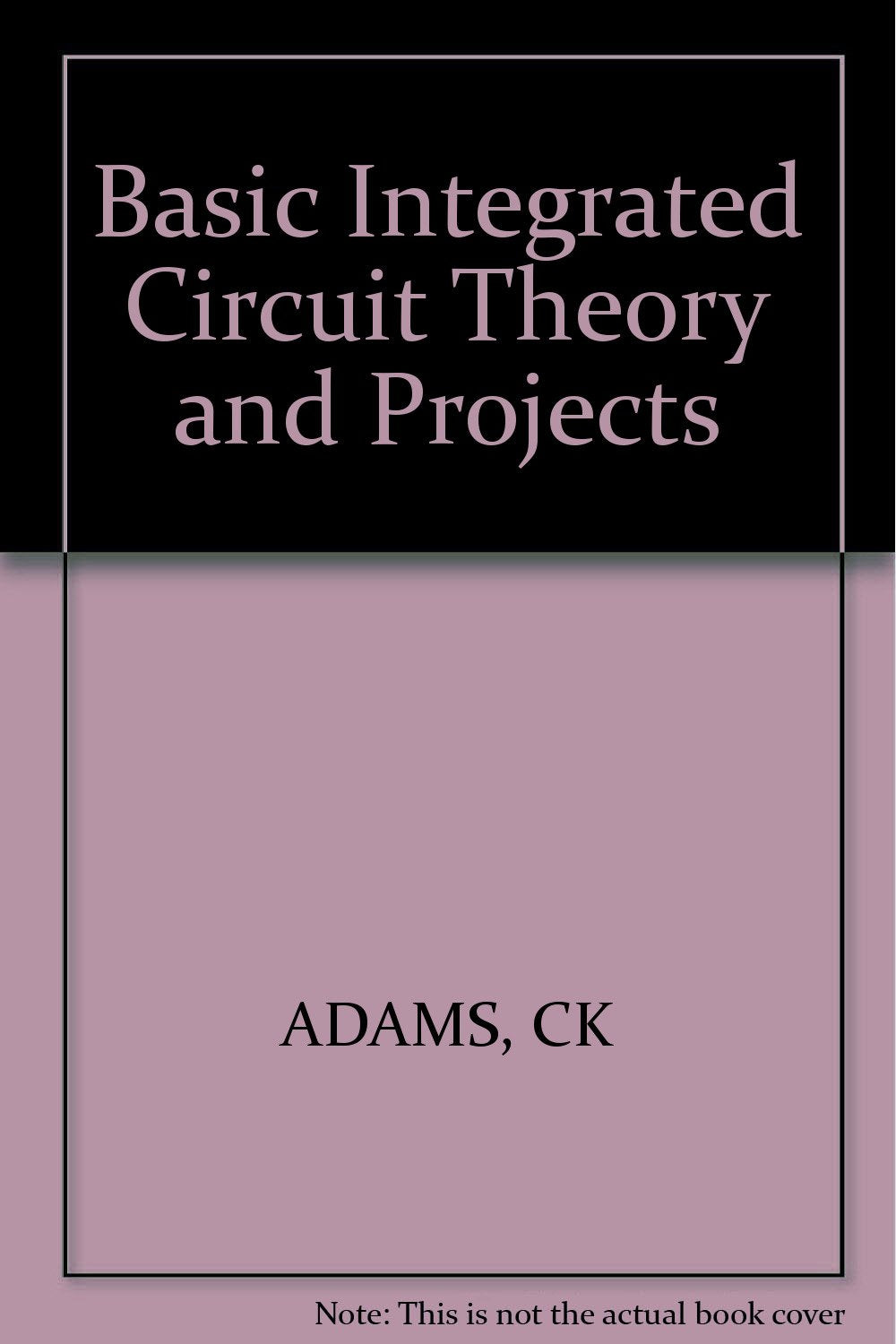 Basic Integrated Circuit Theory and Projects,Used