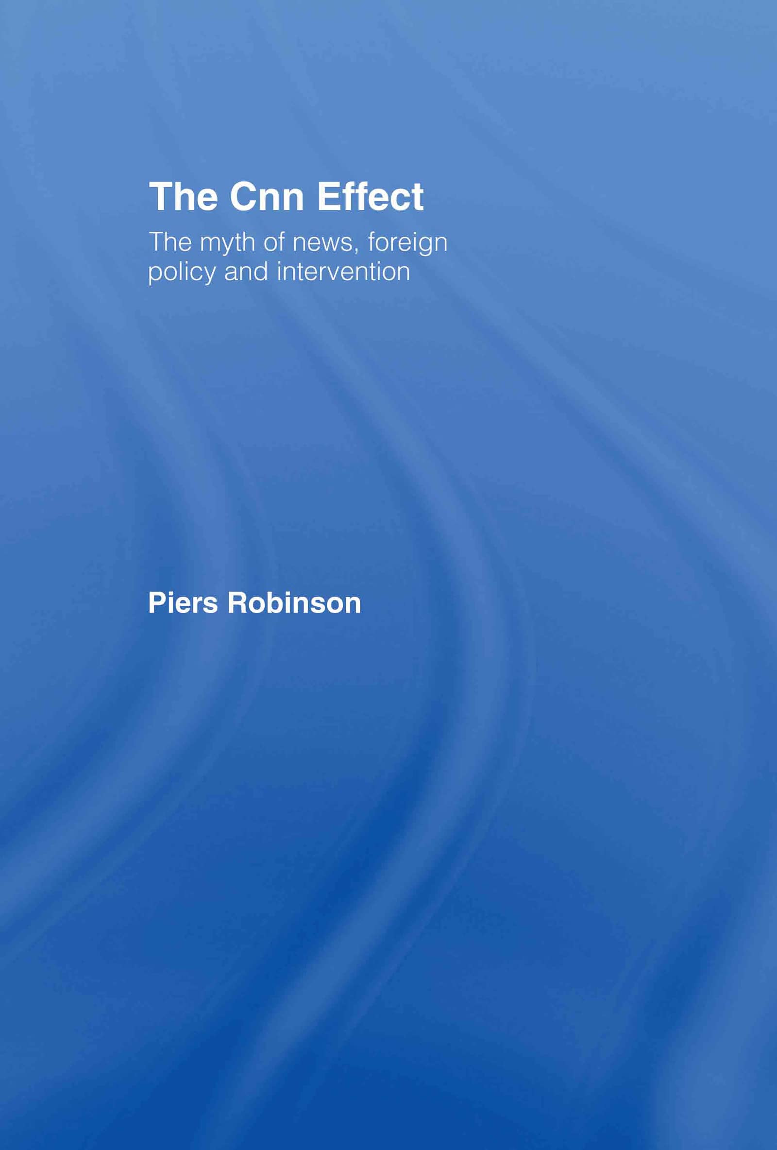 The CNN Effect: The Myth of News, Foreign Policy and Intervention,Used