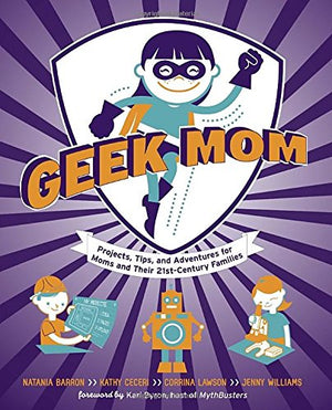 Geek Mom: Projects, Tips, and Adventures for Moms and Their 21stCentury Families,Used