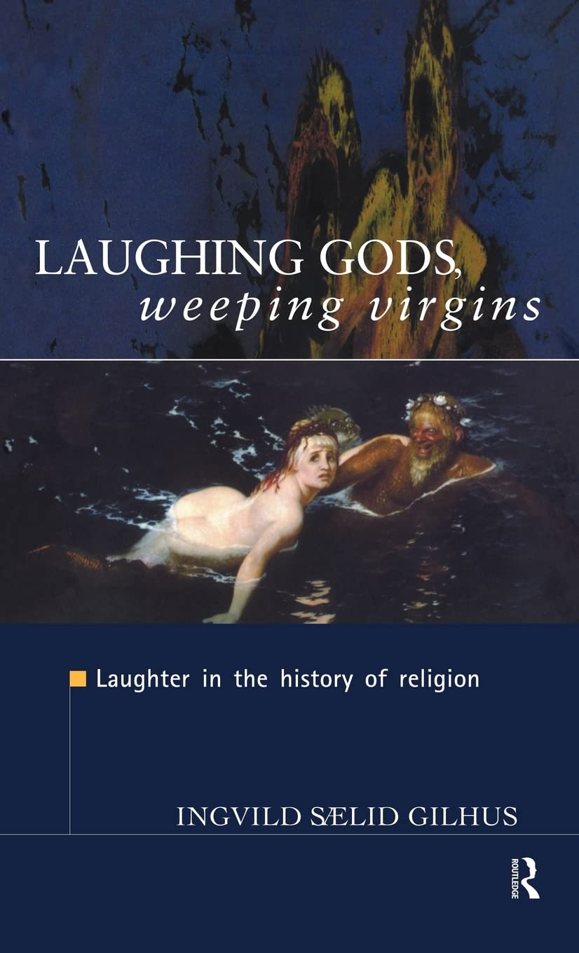 Laughing Gods, Weeping Virgins: Laughter in the History of Religion,Used