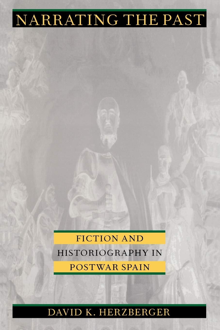 Narrating The Past: Fiction And Historiography In Postwar Spain,New