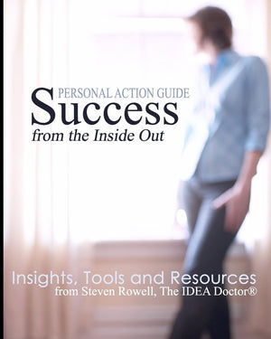 Success From The Inside Out: Insights, Tools And Resources From Steven Rowell, The Idea Doctor (R),Used