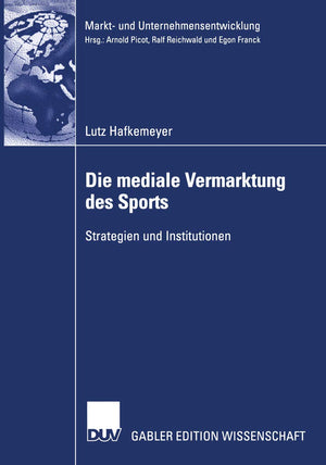 Die mediale Vermarktung des Sports: Strategien und Institutionen (Markt und Unternehmensentwicklung Markets and Organisations) ,Used
