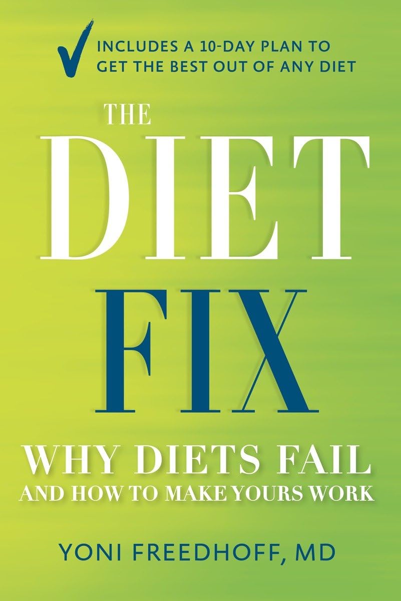The Diet Fix: Why Diets Fail And How To Make Yours Work,New