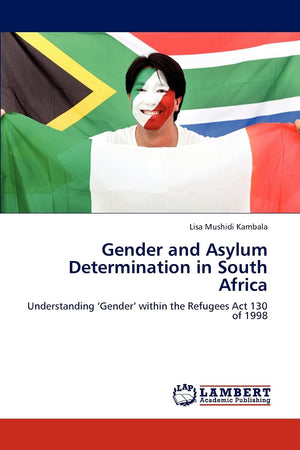 Gender and Asylum Determination in South Africa: Understanding Gender within the Refugees Act 130 of 1998,Used
