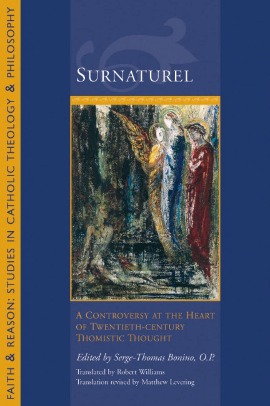 Surnatural: A Controversy at the Heart of TwentiethCentury Thomistic Thought (Faith and Reason: Studies in Catholic Theology an,Used