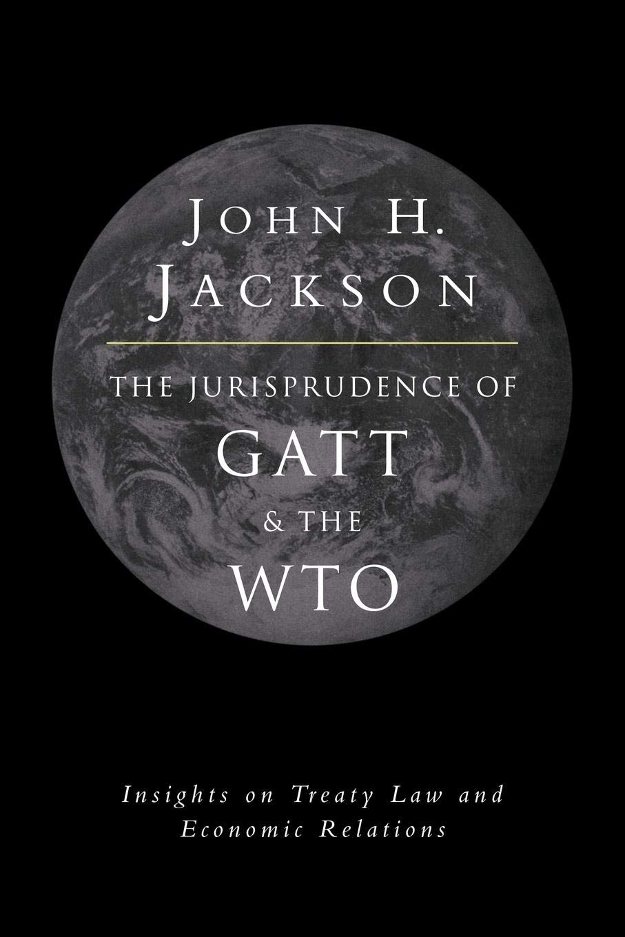 The Jurisprudence of GATT and the WTO: Insights on Treaty Law and Economic Relations,Used