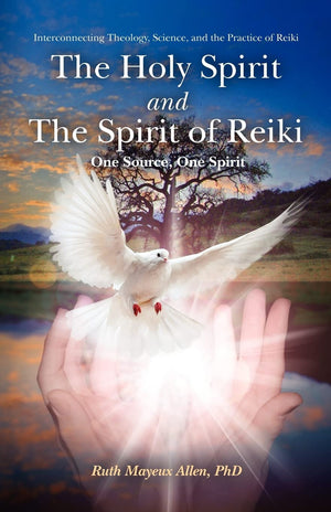 The Holy Spirit And The Spirit Of Reiki: One Source, One Spirit