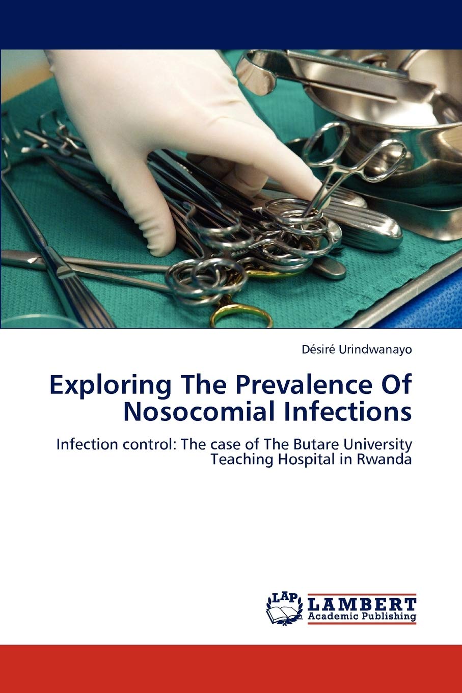Exploring The Prevalence Of Nosocomial Infections: Infection control: The case of The Butare University Teaching Hospital in Rwa,Used