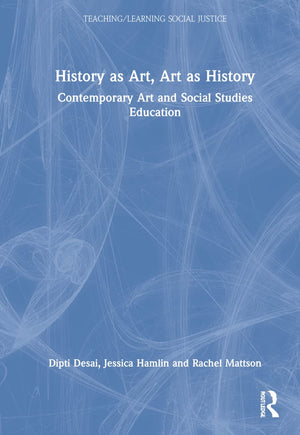 History as Art, Art as History: Contemporary Art and Social Studies Education (Teaching/Learning Social Justice),Used