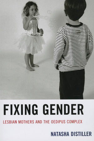 Fixing Gender: Lesbian Mothers And The Oedipus Complex,Used