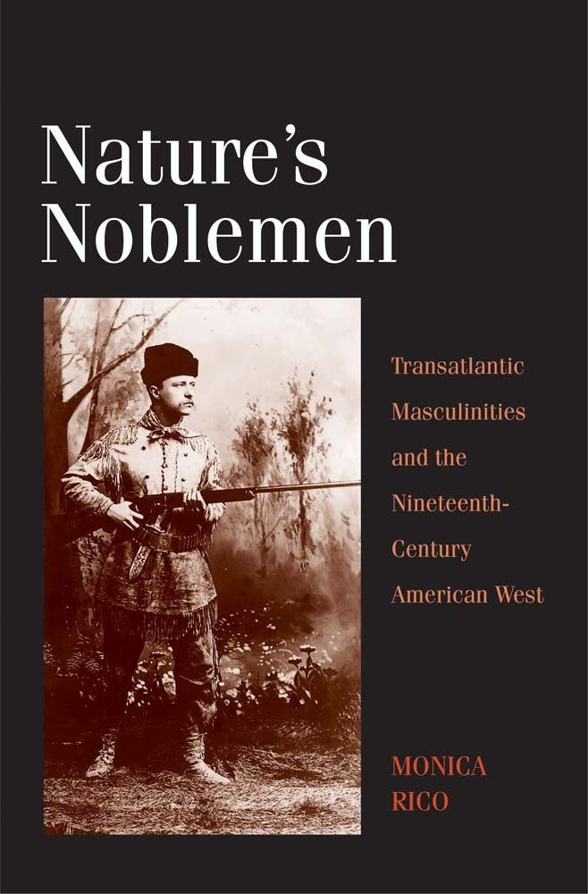Nature'S Noblemen: Transatlantic Masculinities And The Nineteenthcentury American West (The Lamar Series In Western History)
